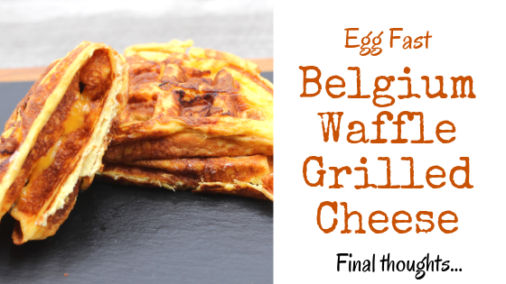 Day # 5 of the Egg Fast! By simply placing cheese between two halves of an Egg Fast Belgium Waffle, you can have an egg fast approved grilled cheese in minutes. Cream cheese, egg, coconut oil and cheese make this egg fast meal.